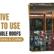 Creative Ways to Use Retractable Roofs for Restaurants & Cafes