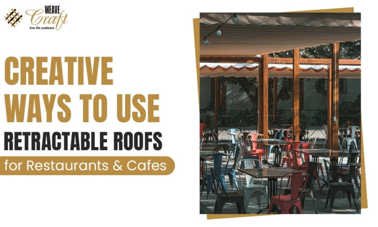 Creative Ways to Use Retractable Roofs for Restaurants & Cafes
