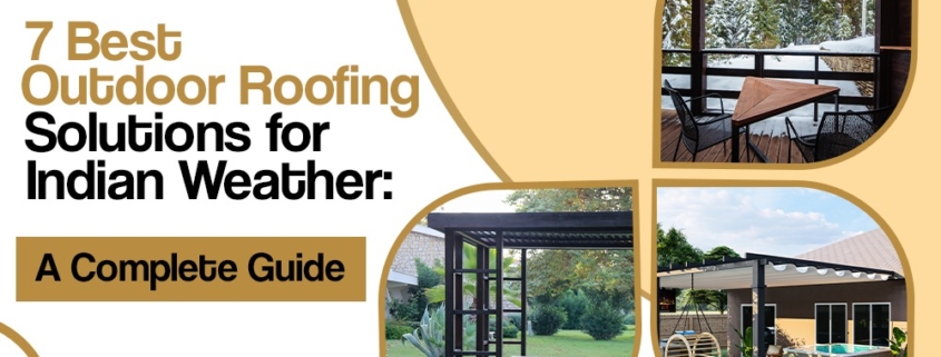 7 Best Outdoor Roofing Solutions for Indian Weather